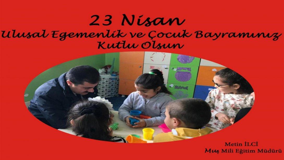 İl Milli Eğitim Müdürümüz Sayın Metin İici´nin 23 Nisan Ulusal Egemenlik ve Çocuk Bayramı Kutlama Mesajı